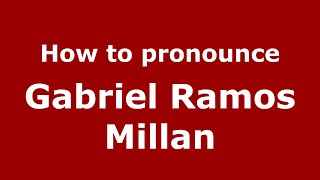 How to pronounce Gabriel Ramos Millan