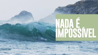 Nada é impossível // Bruno Sene