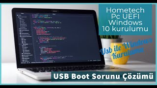 Hometech Pc UEFI Windows 10 kurulumu USB Boot Sorunu Çözümü, Usb ile Windows Kurulum Sürücü kurulumu