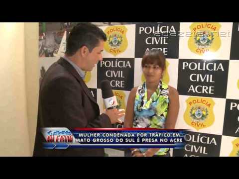 Mulher condenada por tráfico em mato grosso do sul é presa no Acre 02 04 2014