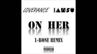 Loverance & IAMSU! - On Her (L-Bone REMIX)