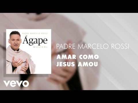 Padre Marcelo Rossi - Amar como Jesus amou (Áudio Oficial)