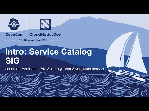 Intro: Service Catalog SIG - Jonathan Berkhahn, IBM & Carolyn Van Slyck, Microsoft Azure
