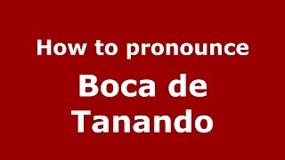 How to pronounce Boca De Tanando