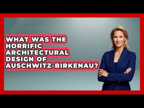 What Was The Horrific Architectural Design Of Auschwitz-Birkenau? - Remember The Holocaust
