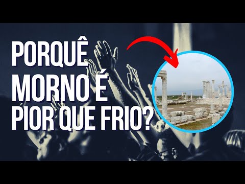 Porque MORNO é pior que frio? |Apocalipse 3:14 a 16