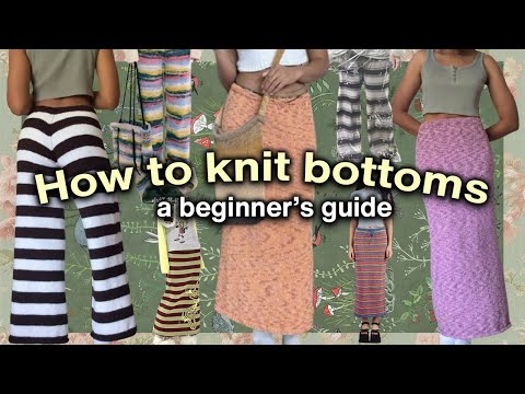 🧶 A Guide To Knitting The Pants / Skirt of Your Dreams | Knitting Tutorial | Knit Pants + Maxi Skirt