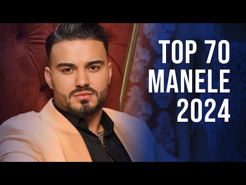 Top 70 Manele 2024 💎 Colaj Muzica Manele 2024 💎 Cele Mai Ascultate Manele 2024