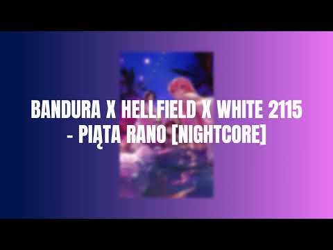 BANDURA X HELLFIELD X WHITE 2115 - Piąta rano [NIGHTCORE]
