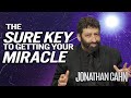 The Sure Key To Actually Getting Your Miracle Jonathan Cahn Sermon