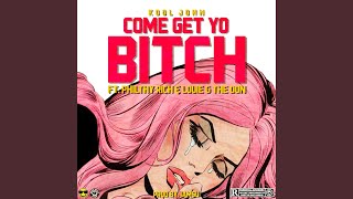 Come Get Yo Bitch (feat. Philthy Rich &amp; Louie G The Don)