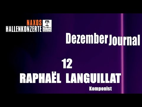 DezemberJournal Nr. 12 - Raphael Languillat | Naxos Hallenkonzerte