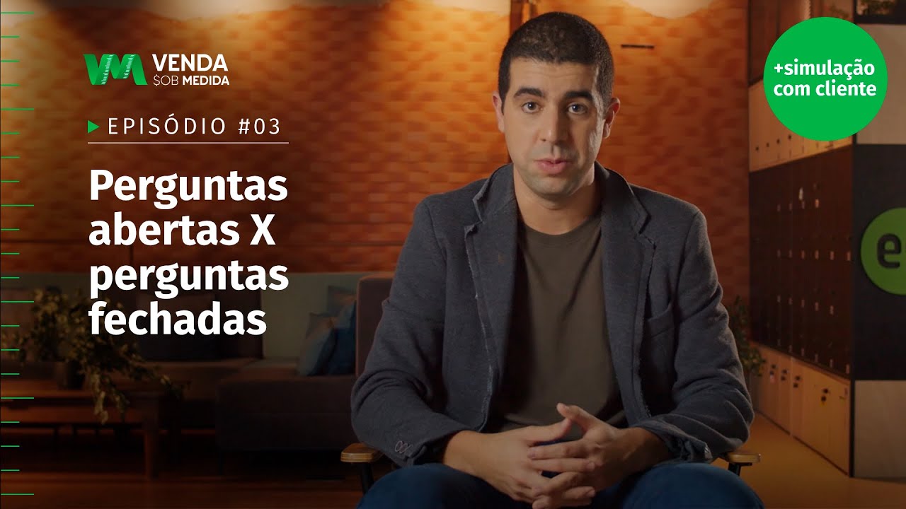 Perguntas abertas e fechadas: quando e como usar | Venda Sob Medida EP03