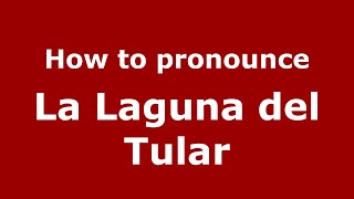 How to pronounce La Laguna Del Tular