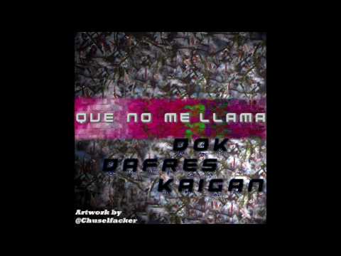 DAFRÉS MAKAI X KAIGAN X DOK  - QUE NO ME LLAMA