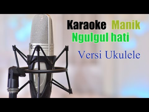 Karaoke Ngulgul hati #Manik#Versi ukulele