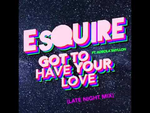 eSQUIRE  ft Adeola Shyllon - Got to Have Your Love (Late Night Remix)