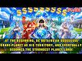 He Obtains SSSSSSSSS Planet Territory At The Start And Finally Becomes The Strongest Planet Lord