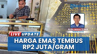 Harga Emas Naik Gila-gilaan Tembus Rp 2 Juta Per Gram di Aceh Tengah, Daya Beli Masyarakat Anjlok