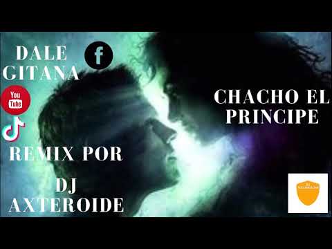 DALE GITANA CHACHO EL PRINCIPE ..REMIX POR DJ AXTEROIDE