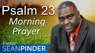 HE IS MY SHEPHERD - PSALMS 23 - MORNING PRAYER | PASTOR SEAN PINDER