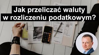 Jak przeliczać waluty w rozliczeniu podatkowym?