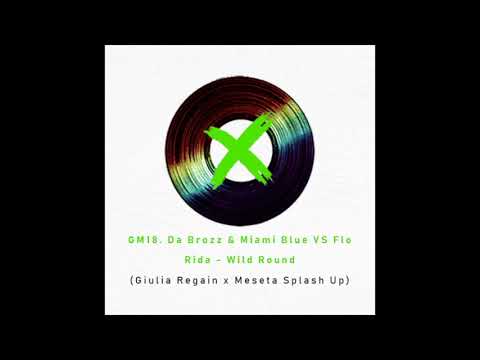 GM 18. Da Brozz & Miami Blue VS Flo Rida - Wild Round (Giulia Regain X Meseta Splash Up)