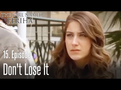 Don't lose it - The Girl Named Feriha   Episode 15