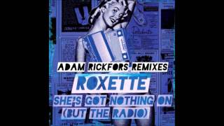 Roxette - She&#39;s Got Nothing on (But the Radio) (Adam Rickfors Power Edit)