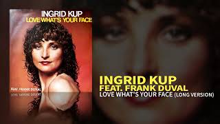Ingrid Kup (feat. Frank Duval) - Love What&#39;s Your Face (Long Version) (Official Audio)