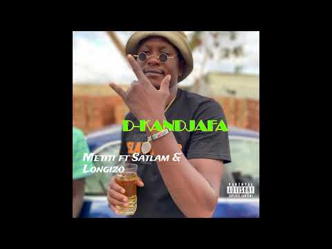 D Kandjafa - Metiti ft Satlam & Longizo (Official Audio)