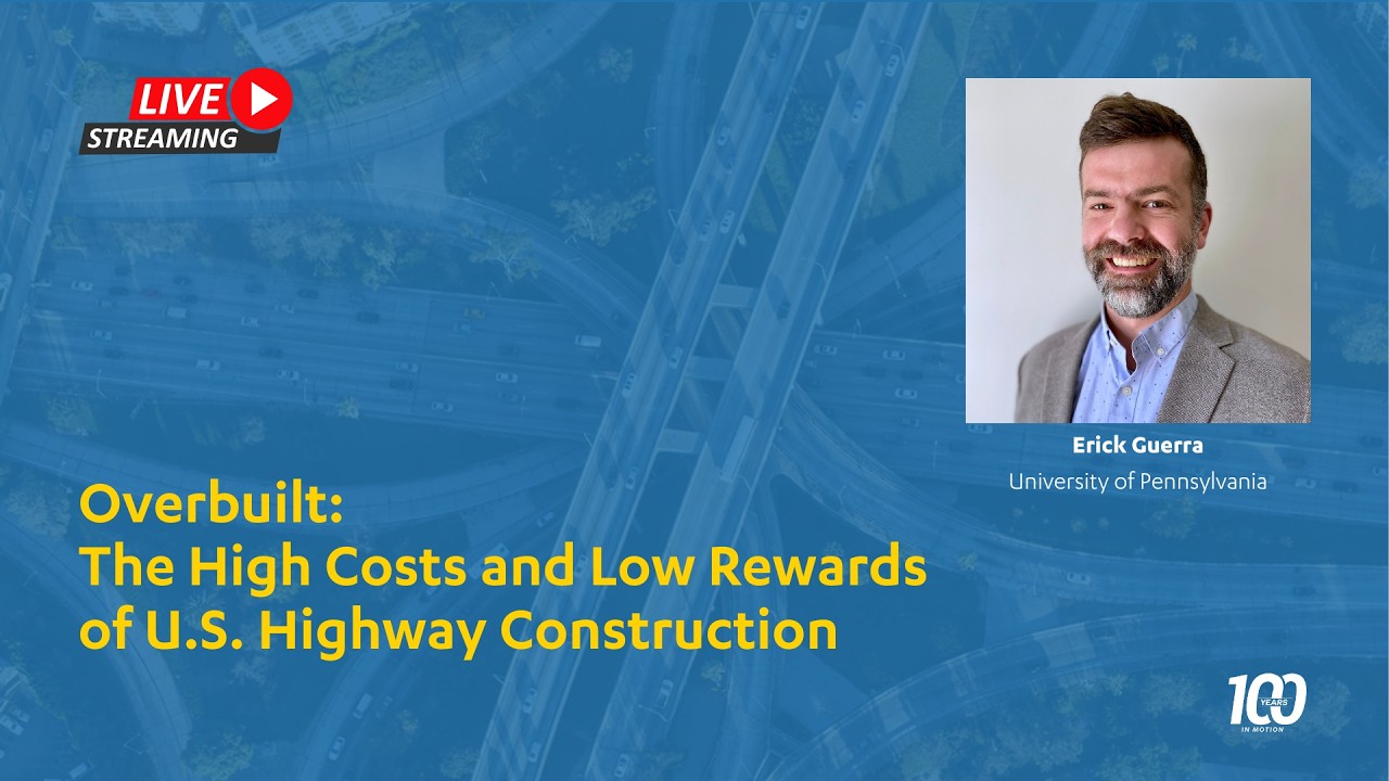 100 Lecture Series: The high costs & low rewards of US highway construction with Erick Guerra