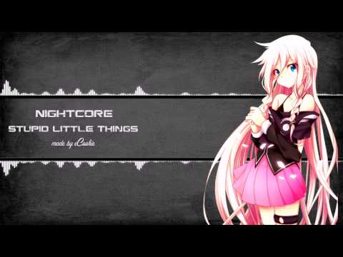 Nightcore - Stupid Little Things [HD]