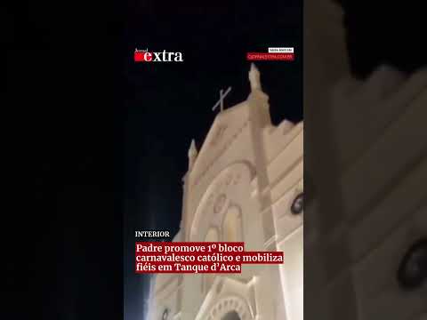 Padre promove 1º bloco carnavalesco católico e mobiliza fiéis em Tanque d’Arca