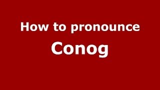 How to pronounce Conog