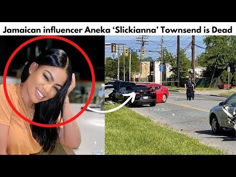 Slickianna Dead, Cause of Death Revealed,Jamaican influencer Aneka ‘Slickianna’ Townsend passed away