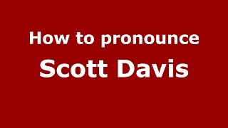 How to pronounce Scott Davis