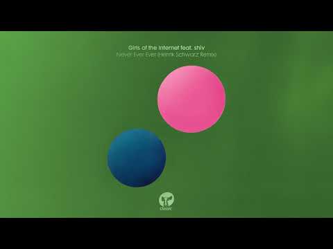 Girls Of The Internet feat. shiv - Never Ever Ever (Henrik Schwarz Remix)
