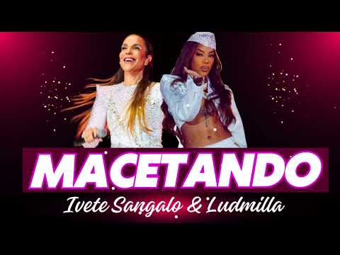 MACETANDO IVETE E LUDMILLA, IVETE SANGALO MACETANDO, IVETE MACETANDO, IVETE SANGALO, LUDMILLA
