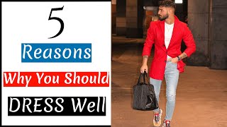 5 Reasons Why You Should DRESS Well | The Psychology of Dressing Well | Men&#39;s Fashion &amp; Style!