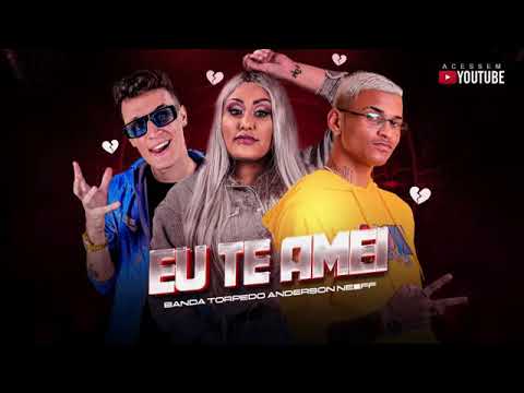 EU TE AMEI-BANDA TORPEDO  E ANDERSON NEIFF