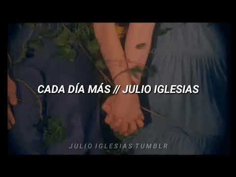Cada día más [ Letras ] - Julio Iglesias
