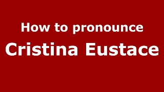 How to pronounce Cristina Eustace