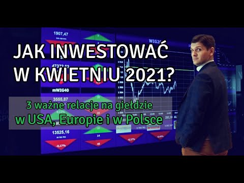 W co i jak inwestować w kwietniu 2021 - trzy ważne relacje rynkowe, które potwierdzają że jest hossa