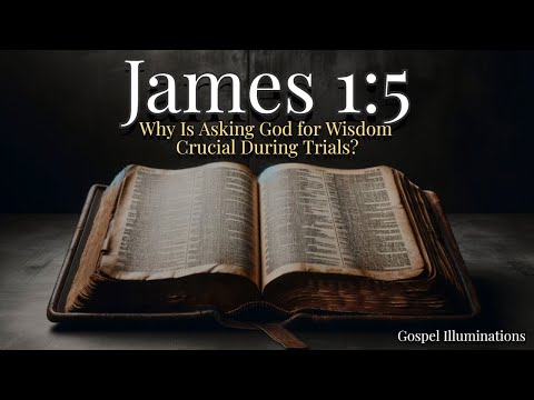 James 1:5 Explained | Why Is Asking God for Wisdom Crucial During Trials?