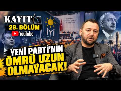 KAYIT BÖLÜM 28 - YENİ PARTİ'NİN ÖMRÜ UZUN OLMAYACAK !