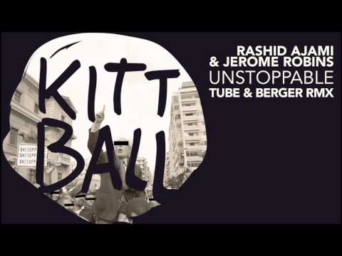 Rashid Ajami & Jerome Robins - Unstoppable (Tube & Berger RMX)