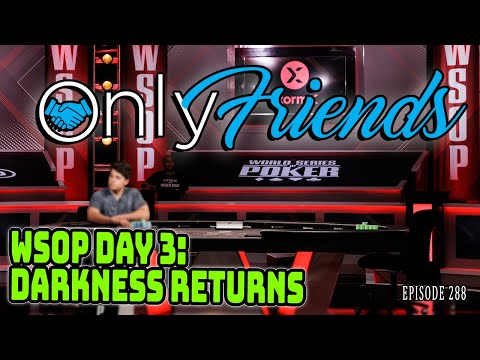 Alleged Cheater Returns for Final 9 of $25k 6 Max | WSOP DAY 3 | Only Friends Pod Ep 288