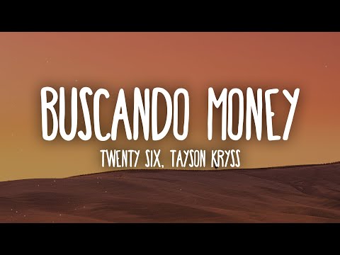 TWENTY SIX, Tayson Kryss - Buscando Money (Letra/Lyrics) "tú y yo haciéndolo, ando buscando money"