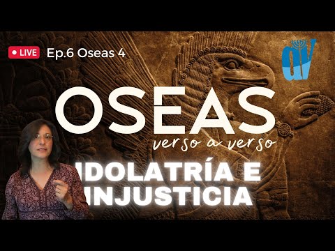 [Ep. #6]  Oseas 4 IDOLATRÍA 🐮 e Injustucia 💰 Vs. La LEY y los Profetas  [Oseas verso a verso]